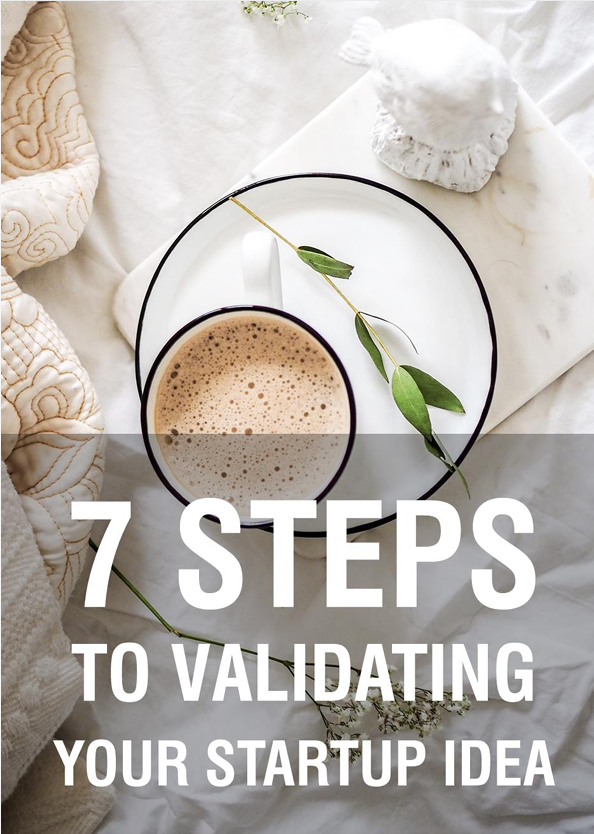 7 Steps to Validating Your Startup Ideas